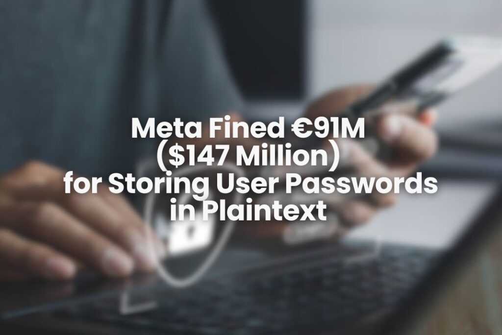 Why Meta Was Fined €91M: GDPR Violations and the Plaintext Password Scandal ? 1